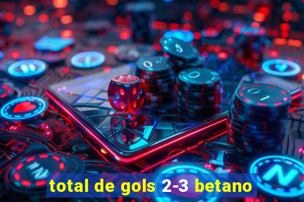 total de gols 2-3 betano