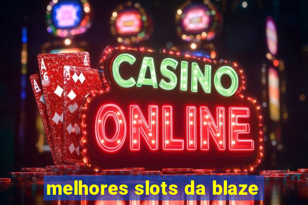 melhores slots da blaze