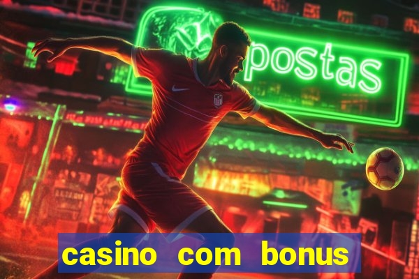 casino com bonus sem deposito