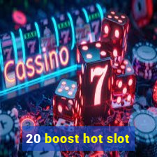 20 boost hot slot