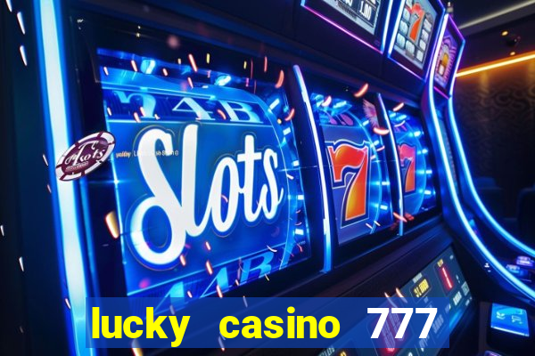 lucky casino 777 real cash