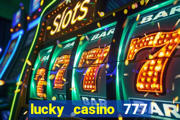 lucky casino 777 real cash