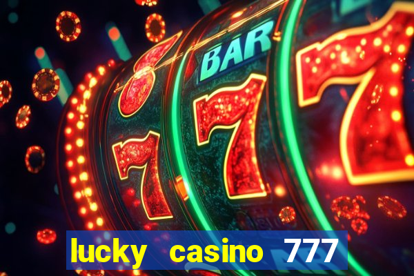 lucky casino 777 real cash