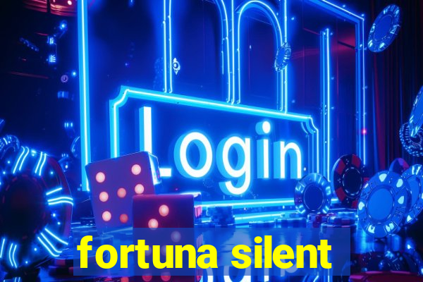 fortuna silent