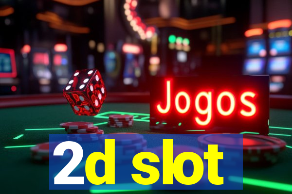 2d slot