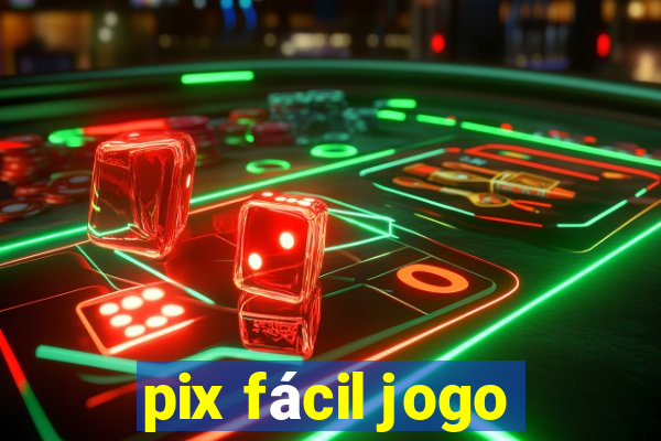 pix fácil jogo