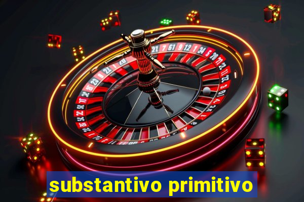 substantivo primitivo