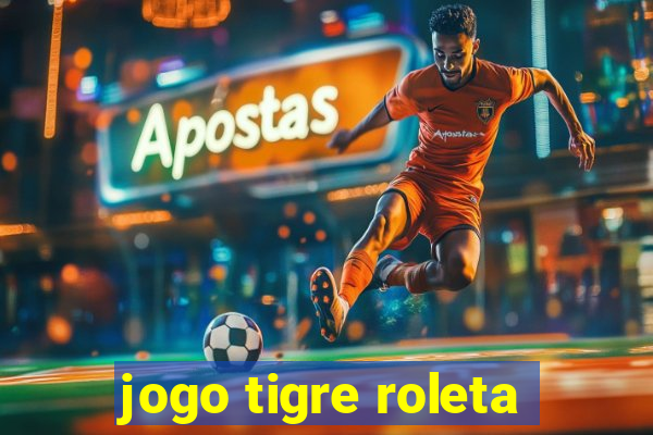 jogo tigre roleta