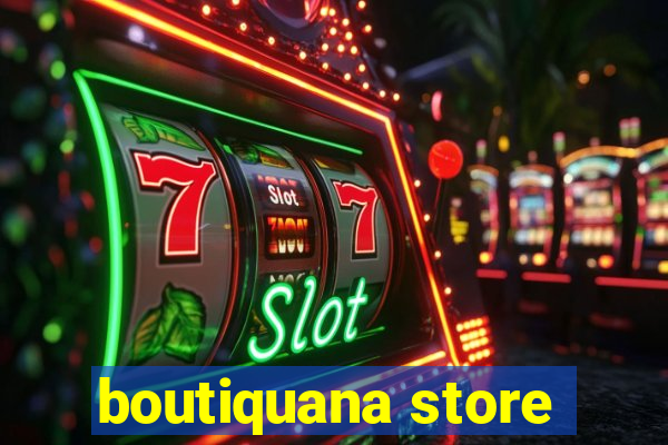 boutiquana store