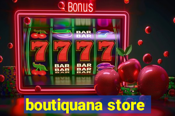 boutiquana store