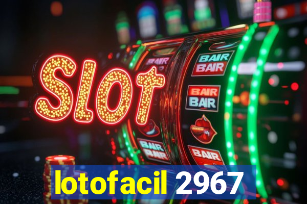 lotofacil 2967