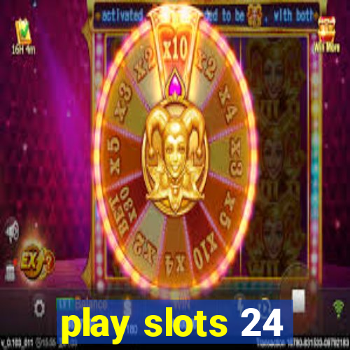 play slots 24