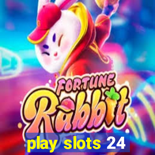 play slots 24