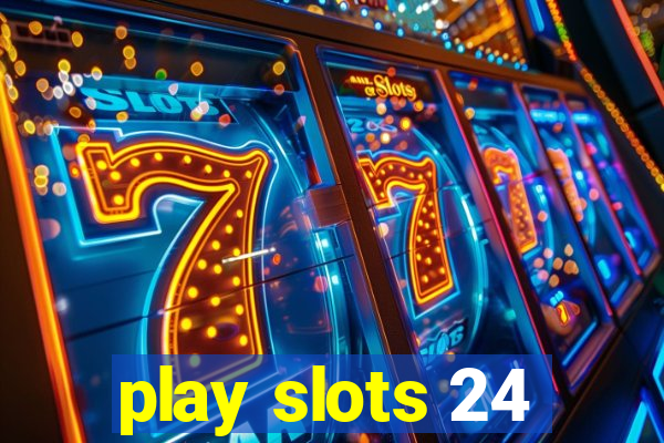 play slots 24