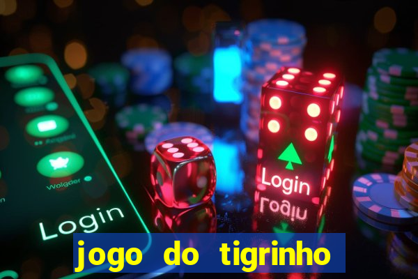 jogo do tigrinho é confiável