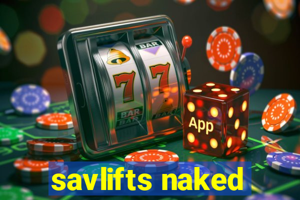 savlifts naked