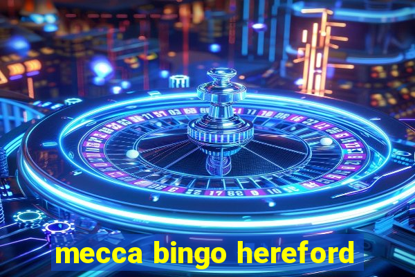 mecca bingo hereford