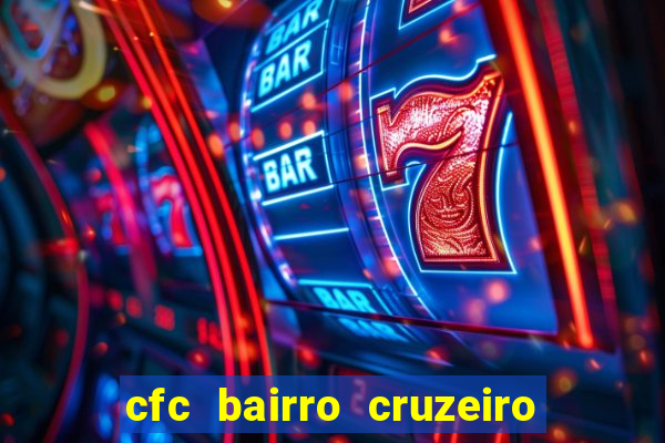 cfc bairro cruzeiro caxias do sul