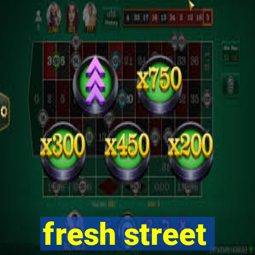 fresh street