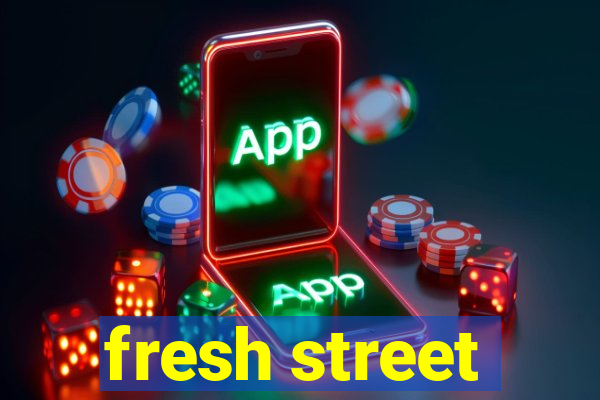 fresh street