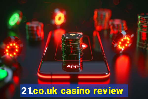 21.co.uk casino review