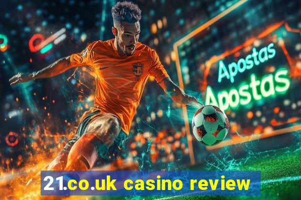 21.co.uk casino review