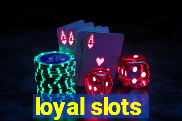 loyal slots