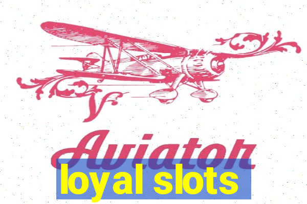 loyal slots