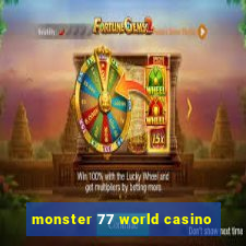 monster 77 world casino