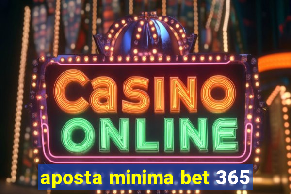 aposta minima bet 365