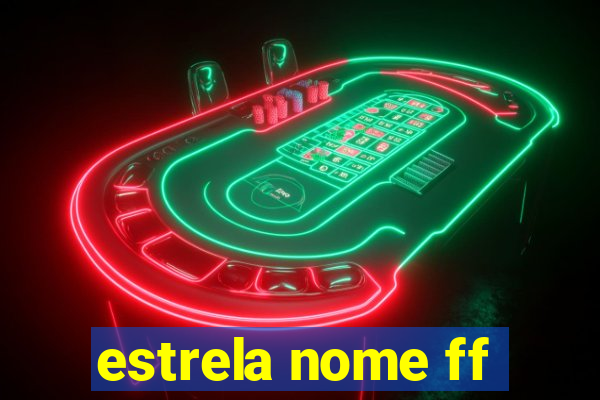 estrela nome ff