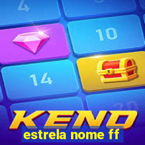 estrela nome ff