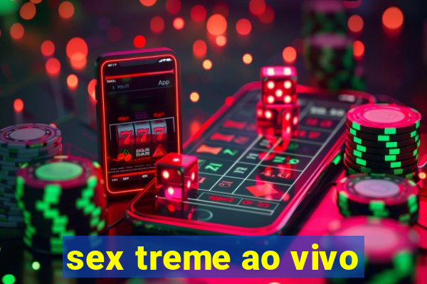 sex treme ao vivo