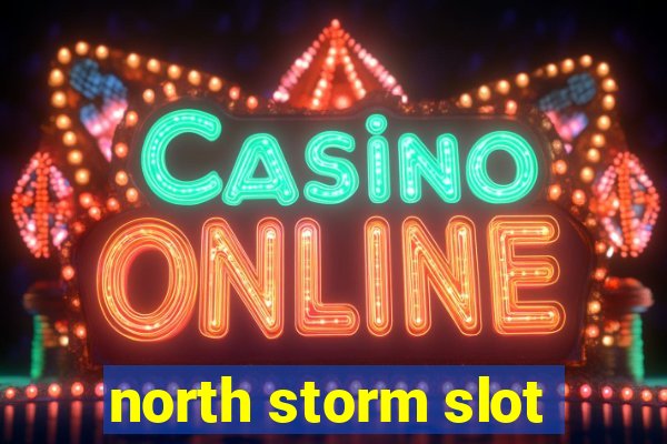 north storm slot