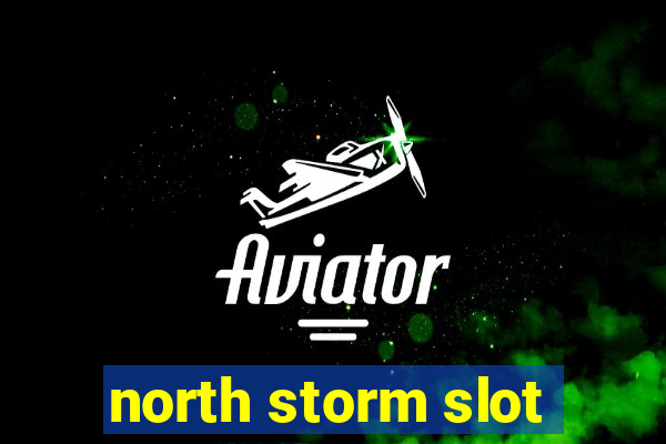 north storm slot