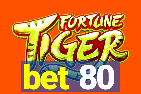 bet 80