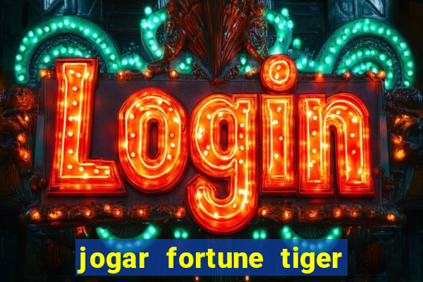 jogar fortune tiger sem dinheiro