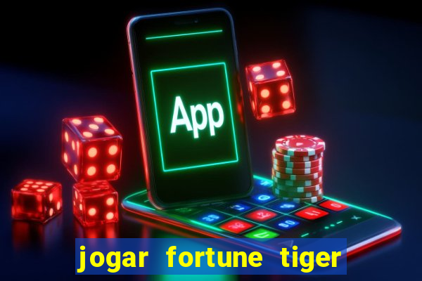 jogar fortune tiger sem dinheiro