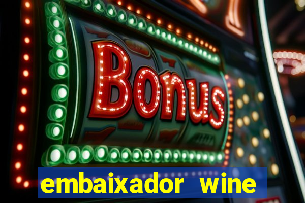 embaixador wine vale a pena