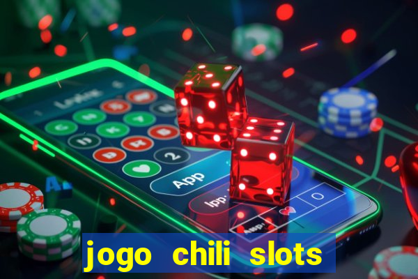 jogo chili slots master paga mesmo