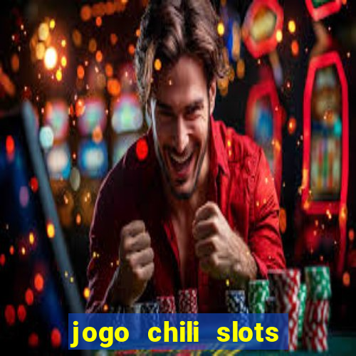 jogo chili slots master paga mesmo