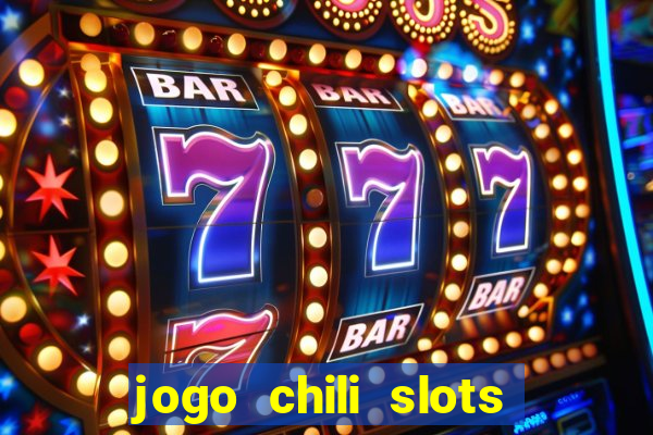 jogo chili slots master paga mesmo