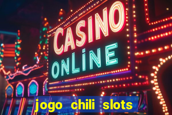 jogo chili slots master paga mesmo