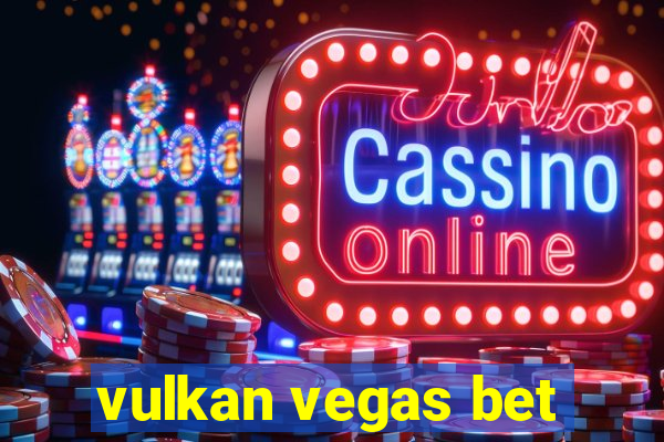 vulkan vegas bet