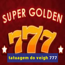 tatuagem do veigh 777