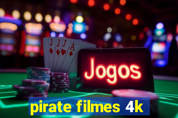 pirate filmes 4k