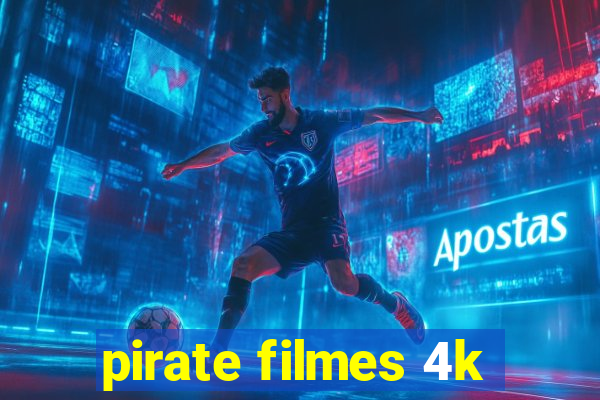 pirate filmes 4k