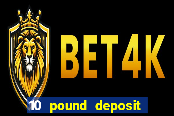 10 pound deposit casino uk