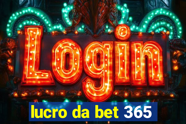 lucro da bet 365