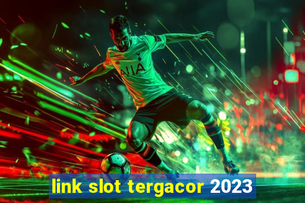 link slot tergacor 2023